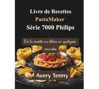 Livre de Recettes PastaMaker Série 7000 Philips: De la recette au délice en quelques minutes