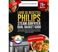 Livre de Recettes Philips Steam Airfryer Dual Basket Série 5000: Des recettes simples, savoureuses et nutritives pour une alimentation plus saine et une cuisson vapeur sans effort