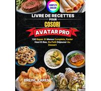 Livre de Recettes pour COSORI Avatar Pro: 130 repas et menus complets, panier haut et bas, du petit déjeuner au dessert