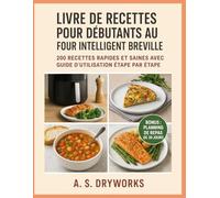 LIVRE DE RECETTES POUR DÉBUTANTS AU FOUR INTELLIGENT BREVILLE: 200 recettes rapides et saines avec guide d'utilisation étape par étape
