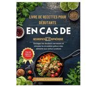LIVRE DE RECETTES POUR DÉBUTANTS EN CAS DE NEUROPATHIE PÉRIPHÉRIQUE: Soulagez les douleurs nerveuses et stimulez la circulation grâce à des aliments aux vertus curatives