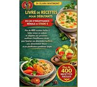 LIVRE DE RECETTES POUR DÉBUTANTS EN CAS D'INSUFFISANCE RÉNALE DE STADE 5: Plus de 400 recettes faciles à faible teneur en sodium et adaptées aux ... équilibrée, une alimentation douce e