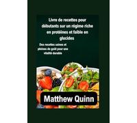 Livre de recettes pour débutants sur un régime riche en protéines et faible en glucides: Des recettes saines et pleines de goût pour une vitalité durable