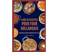 LIVRE DE RECETTES POUR FOUR HOLLANDAIS: Plats copieux et faciles à préparer en une seule casserole, à cuisiner sur la cuisinière ou au feu de camp, parfaits pour des dîners réconfortants