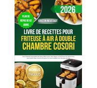 Livre de recettes pour friteuse à air à double chambre COSORI: Des recettes quotidiennes sans effort pour des repas croustillants et savoureux, plus ... d'huile et la commodité d'un double panier