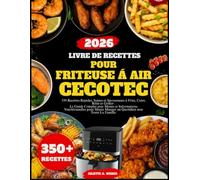 LIVRE DE RECETTES POUR FRITEUSE À AIR CECOTEC: 350 Recettes Rapides, Saines et Savoureuses à Frire, Cuire, Rôtir et Griller : Le Guide Complet avec ... Manger au Quotidien avec Toute La Famille.
