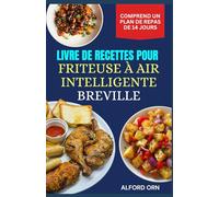 LIVRE DE RECETTES POUR FRITEUSE À AIR INTELLIGENTE BREVILLE: Le guide complet pour cuisiner au four à air chaud à petit prix, rapidement et proprement avec des recettes réconfortantes