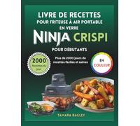 Livre de Recettes Pour Friteuse à Air Portable en Verre Ninja Crispi Pour Débutants: Plus de 2000 Jours de Recettes Faciles et Saines