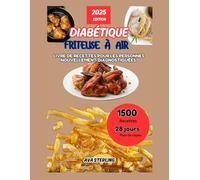 Livre de recettes pour friteuse à air pour diabétiques nouvellement diagnostiqués: 1500 jours de recettes diététiques faciles et saines pour diabétiques avec liste complète des aliments et programme