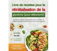 Livre de recettes pour la réinitialisation de la glycémie (pour débutants): Des repas simples au quotidien pour contrôler le diabète de type 2 sans renoncer aux vrais aliments