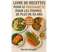 LIVRE DE RECETTES POUR LE PRÉDIABÈTE POUR LES FEMMES DE PLUS DE 50 ANS: Plus de 100 recettes saines pour équilibrer la glycémie, inverser le prédiabète et perdre du poids