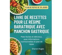 LIVRE DE RECETTES POUR LE RÉGIME BARIATRIQUE AVEC MANCHON GASTRIQUE: Plats faciles et délicieux, avec informations nutritionnelles et plan de repas