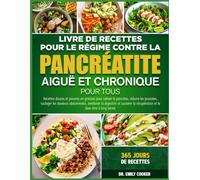 LIVRE DE RECETTES POUR LE RÉGIME CONTRE LA PANCRÉATITE AIGUË ET CHRONIQUE POUR TOUS: Recettes douces et pauvres en graisses pour calmer le pancréas, ... les douleurs abdominales, améliorer la