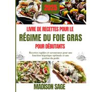 Livre de recettes pour le régime du foie gras pour débutants: Recettes rapides et savoureuses pour une fonction hépatique optimale et une gestion du poids