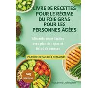 LIVRE DE RECETTES POUR LE RÉGIME DU FOIE GRAS POUR LES PERSONNES ÂGÉES: Aliments super faciles avec plan de repas et listes de courses