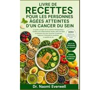 LIVRE DE RECETTES POUR LES PERSONNES ÂGÉES ATTEINTES D'UN CANCER DU SEIN: Le guide complet de la nutrition thérapeutique : recettes ... guérison, renforcer l’immunité et améliorer