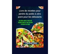 Livre de recettes pour perdre du poids à zéro point pour les débutants: Un guide simple pour une cuisine saine et une gestion efficace du poids