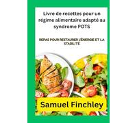 Livre de recettes pour un régime alimentaire adapté au syndrome POTS: Repas pour restaurer l'énergie et la stabilité