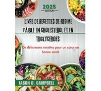 Livre de recettes pour un régime pauvre en cholestérol et en triglycérides: Livre de recettes pour un régime pauvre en cholestérol et en triglycérides