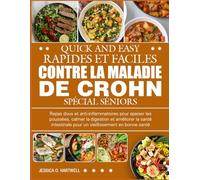 LIVRE DE RECETTES RAPIDES ET FACILES CONTRE LA MALADIE DE CROHN SPÉCIAL SÉNIORS: Repas doux et anti-inflammatoires pour apaiser les poussées, calmer ... la santé intestinale pour un vieillissemen