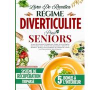 Livre de Recettes Régime Diverticulite pour Seniors: Un guide complet étape par étape de stratégies éprouvées pour arrêter les poussées, réduire la douleur, et guérir votre intestin