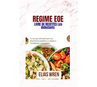 LIVRE DE RECETTES RÉGIME EOE POUR DÉBUTANTS: Un ouvrage informatif pour une alimentation équilibrée et adaptée à l’œsophagite à éosinophiles