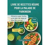LIVRE DE RECETTES RÉGIME POUR LA MALADIE DE PARKINSON: Aliments super faciles avec plan de repas et listes de courses
