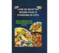 LIVRE DE RECETTES RÉGIME POUR LE SYNDROME DE POTS: Recettes nourrissantes pour soutenir votre santé et votre bien-être