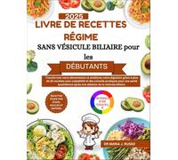 LIVRE DE RECETTES RÉGIME SANS VÉSICULE BILIAIRE pour les débutants 2025: Transformez votre alimentation et améliorez votre digestion grâce à plus de 20 recettes sans culpabilité et des conseils pratiq