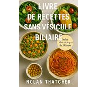 LIVRE DE RECETTES SANS VÉSICULE BILIAIRE: Recettes faibles en gras et programme de repas de 14 jours pour la vie après l'ablation de la vésicule biliaire