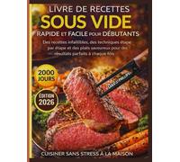 LIVRE DE RECETTES SOUS VIDE RAPIDE ET FACILE POUR DÉBUTANTS: Des recettes infaillibles, des techniques étape par étape et des plats savoureux pour des résultats parfaits à chaque fois.