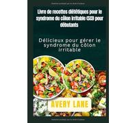 Livre de recettes sur le régime IBS pour débutants: Délicieux Gérer le syndrome du côlon irritable