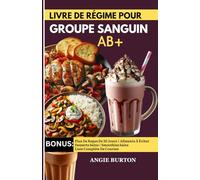 LIVRE DE RÉGIME POUR GROUPE SANGUIN AB+: Recetas Antiinflamatorias para la Dieta del Grupo Sanguíneo AB para la Tiroides, Digestión, Pérdida de Peso y Sistema Inmunológico [Incluye Plan de 30 Días]