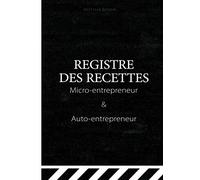 Livre des recettes auto entrepreneur A4: Cahier de compte micro-entrepreneur conforme aux obligations comptables (Grand format A4)