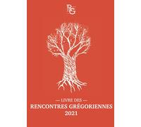 Livre des Rencontres grégoriennes 2021: Recueil de textes autour du chant grégorien