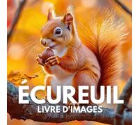 Livre d'images sur les écureuils: 100 magnifiques clichés révélant la vie fascinante des écureuils.