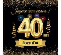 Livre d'or 40 ans: Idée Cadeau d'Anniversaire pour Homme ou Femme avec Pages Guidées, Espaces Créatifs, Défis et Souvenirs Inoubliables