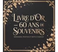 Livre d'or - 60 ans de souvenirs, messages, photos et mots d'amour: Cadeau Anniversaire Homme Femme | Carnet à Compléter | Souvenirs, Messages et ... Noir et Or - Design Élégant et Intemporel