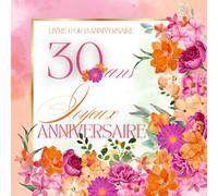 Livre d'or d'anniversaire - 30 ans: Souvenir d'anniversaire pour femme - Fleurs oranges et roses