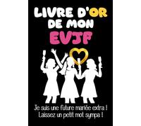 Livre d'Or de mon EVJF | Enterrement de Vie de Jeune Fille | Livre d'Or pour les copines invitées à l'EVJF de la future mariée !: Un carnet de notes ... des petits messages drôles et gentils, etc.