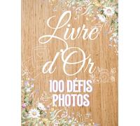 Livre d'Or Mariage Original - 100 Défis Photos pour les Invités: Animation de votre soirée avec un jeu de mariage qui crée des souvenirs uniques