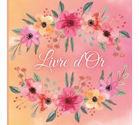 Livre d'Or Orange et Rose: Mariage, Anniversaire, Baptême, Noces, EVJF, Pot de Départ, Collègue, Mutation, Retraite, Gîte, hôtel, Location ... Fleurs, Coloré, Aquarelle Rose, Fuchsia