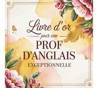 Livre d'Or pour une Prof d’Anglais Exceptionnelle: Cadeau Original pour une Professeure d'Anglais en Or | Carnet Messages pour Retraite ou Fin d’Année