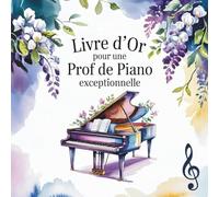 Livre d'Or pour une Prof de Piano Exceptionnelle: Cadeau personnalisé pour une Professeure de Piano en Or | Cadeau Original Départ, Retraite, Remerciements