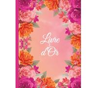 Livre d'Or: Rose et Orange | Mariage, Fleuri, Fleurs, Anniversaire, Baptême, EVJF, Location saisonnière, Gîte, Galerie d'art, Vernissage, Baby Shower, ... Orange | Grand Format, Couverture RIGIDE