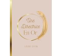 Livre d'Or une Directrice en Or: Couverture RIGIDE | Message Personnalisé, Mutation, Départ en Retraite, Cadeau De Fin D'année Scolaire, Directrice, ... avec Mots, Dessins, Photos, Souvenirs