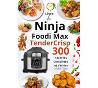 Livre du Ninja Foodi Max TenderCrisp - 300 Recettes Complètes et Variées
