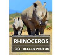 Livre Photo Rhinocéros - Grande Collection Étonnante - 100 Belles Photos - Pour Enfants Et Adultes