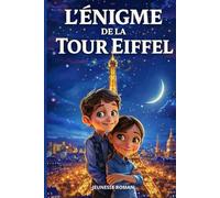 Livre pour enfants de 8 ans à 12 ans: L’énigme de la Tour Eiffel est une aventure illustrée passionnante, remplie d’énigmes, d’action et de secrets, pour apprendre en s’amusant.