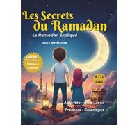 Livre pour enfants musulmans : Les secrets du Ramadan - Tout apprendre et comprendre sur Ramadan avec activités, quiz, jeux, trackers et coloriages: ... ans - Cadeau Ramadan pour filles et garçons